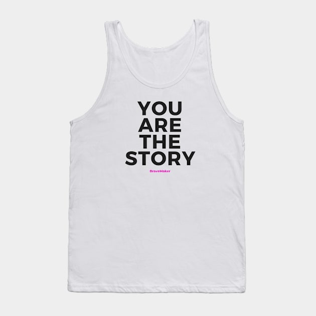 You Are the Story (Black Letters) Tank Top by BraveMaker